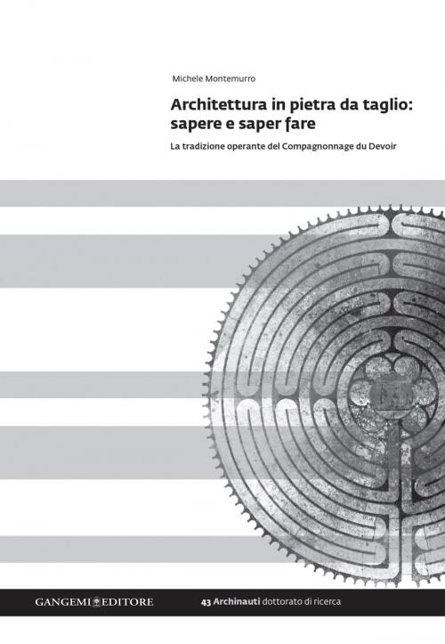 Cover of the book Architettura in pietra da taglio: sapere e saper fare by Michele Montemurro, Gangemi Editore