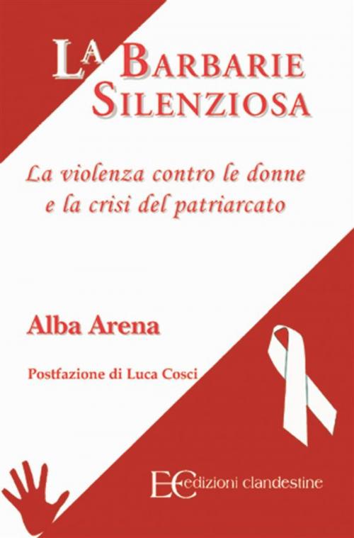 Cover of the book La barbarie silenziosa by Alba Arena, Edizioni Clandestine