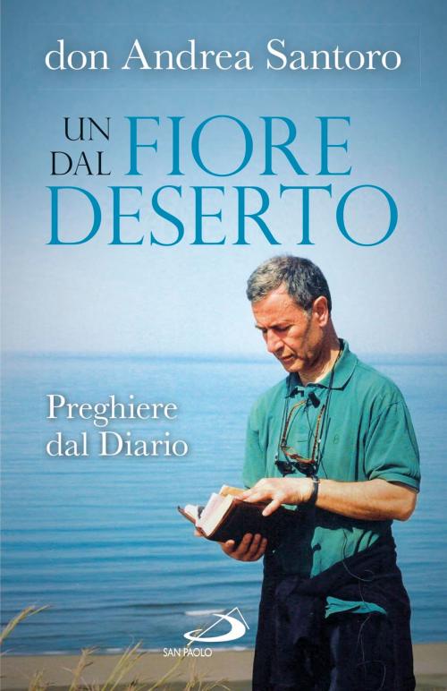 Cover of the book Un fiore dal deserto. Preghiere dal Diario by Andrea Santoro, San Paolo Edizioni