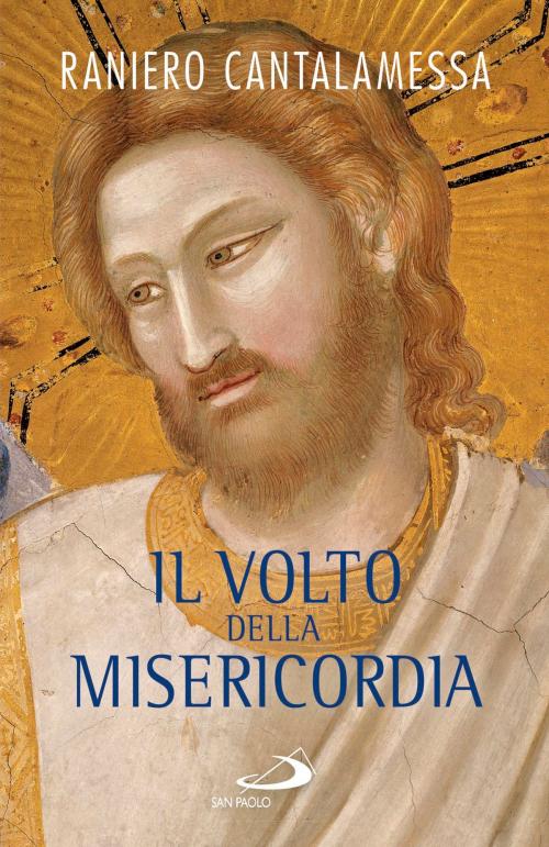 Cover of the book Il volto della misericordia. Piccolo trattato sulla divina e sulla umana misericordia by Raniero Cantalamessa, San Paolo Edizioni