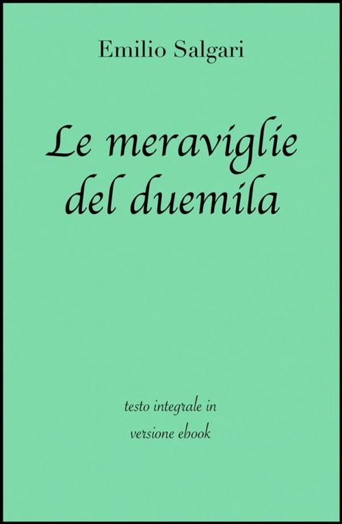 Cover of the book Le meraviglie del duemila di Emilio Salgari in ebook by grandi Classici, Emilio Salgari, Grandi Classici