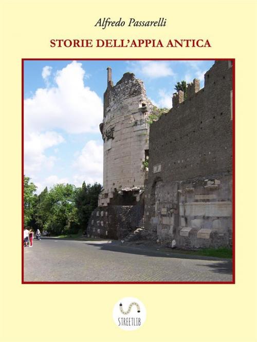 Cover of the book Storie dell'Appia Antica by Alfredo Passarelli, Alfredo Passarelli