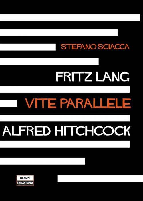 Cover of the book Fritz Lang Alfred Hitchcock. Vite parallele by Stefano Sciacca, Edizioni Falsopiano