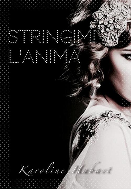 Cover of the book Stringimi l'anima by Karoline Habact, Youcanprint Self-Publishing