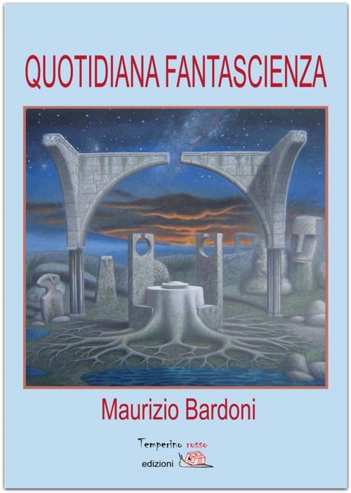 Cover of the book Quotidiana fantascienza by Maurizio Bardoni, Temperino rosso edizioni