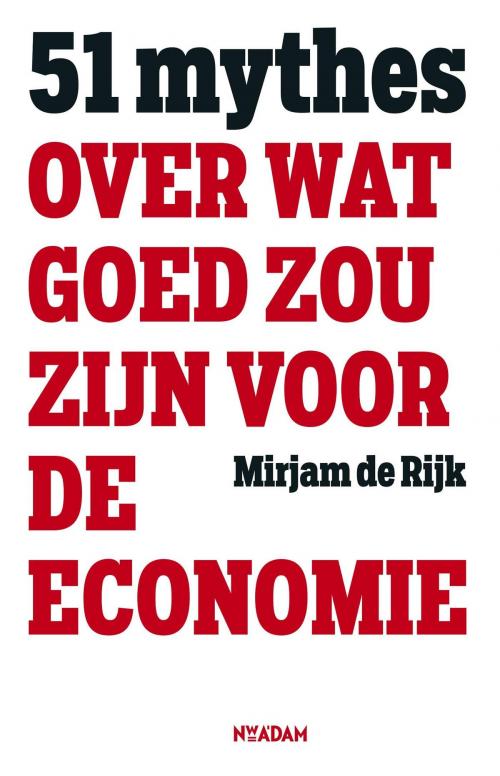 Cover of the book 51 mythes over wat goed zou zijn voor de economie by Mirjam de Rijk, Nieuw Amsterdam