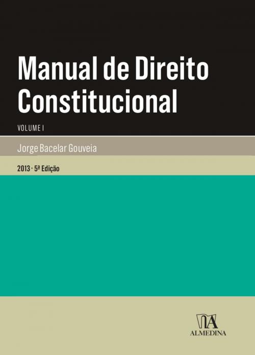 Cover of the book Manual de Direito Constitucional - Volume I by Jorge Bacelar Gouveia, Almedina