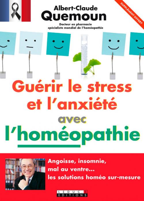 Cover of the book Guérir le stress et l'anxiété avec l'homéopathie - Extrait offert by Albert-Claude Quemoun, Éditions Leduc.s