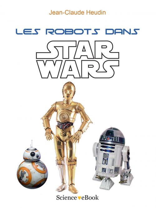 Cover of the book Les robots dans Star Wars by Jean-Claude HEUDIN, Science eBook