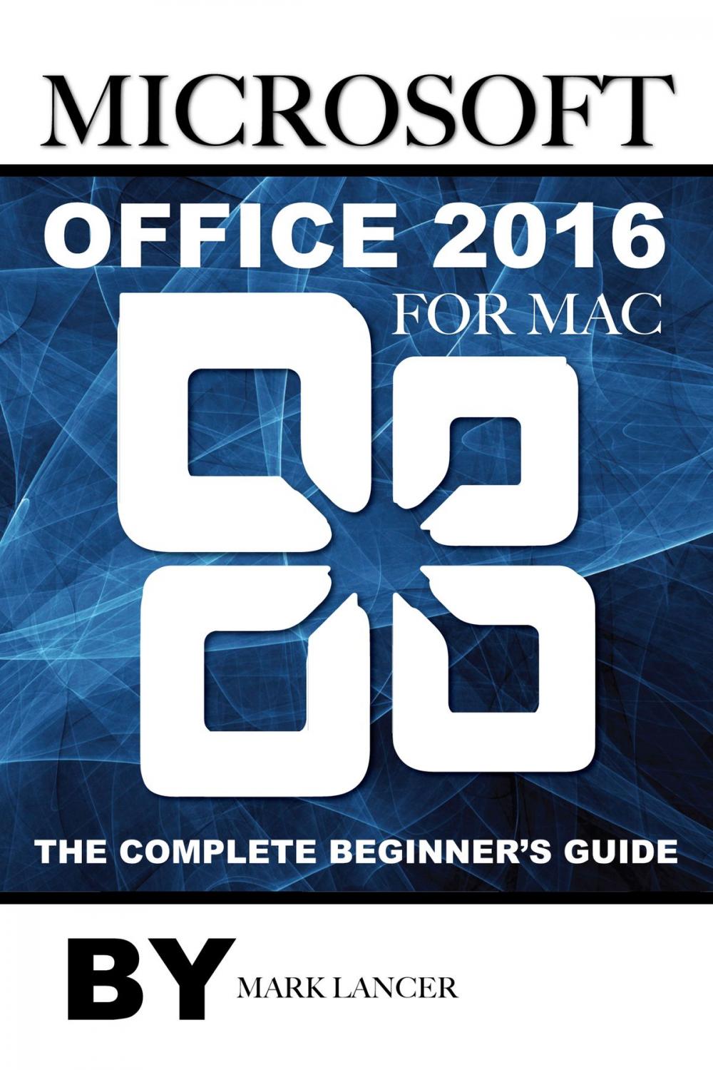 Big bigCover of Microsoft Office 2016 for Mac: The Complete Beginner’s Guide