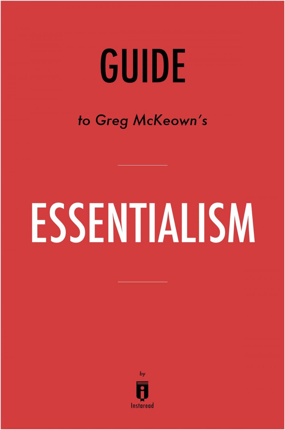 Big bigCover of Guide to Greg McKeown's Essentialism by Instaread