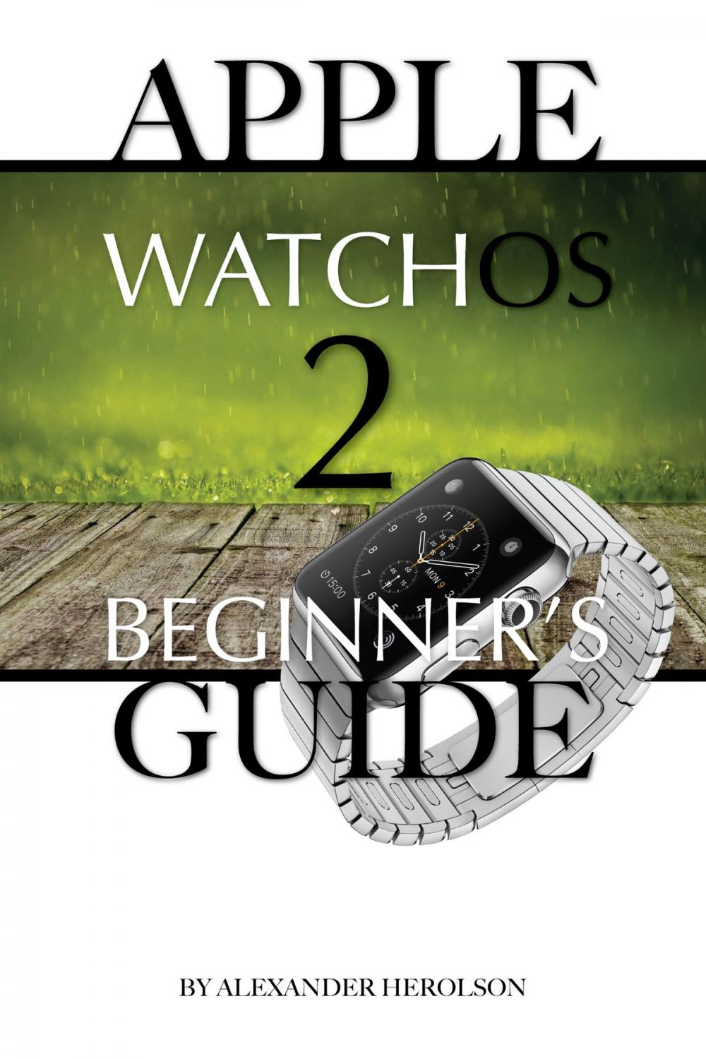 Big bigCover of Apple WatchOs 2: Beginner’s Guide