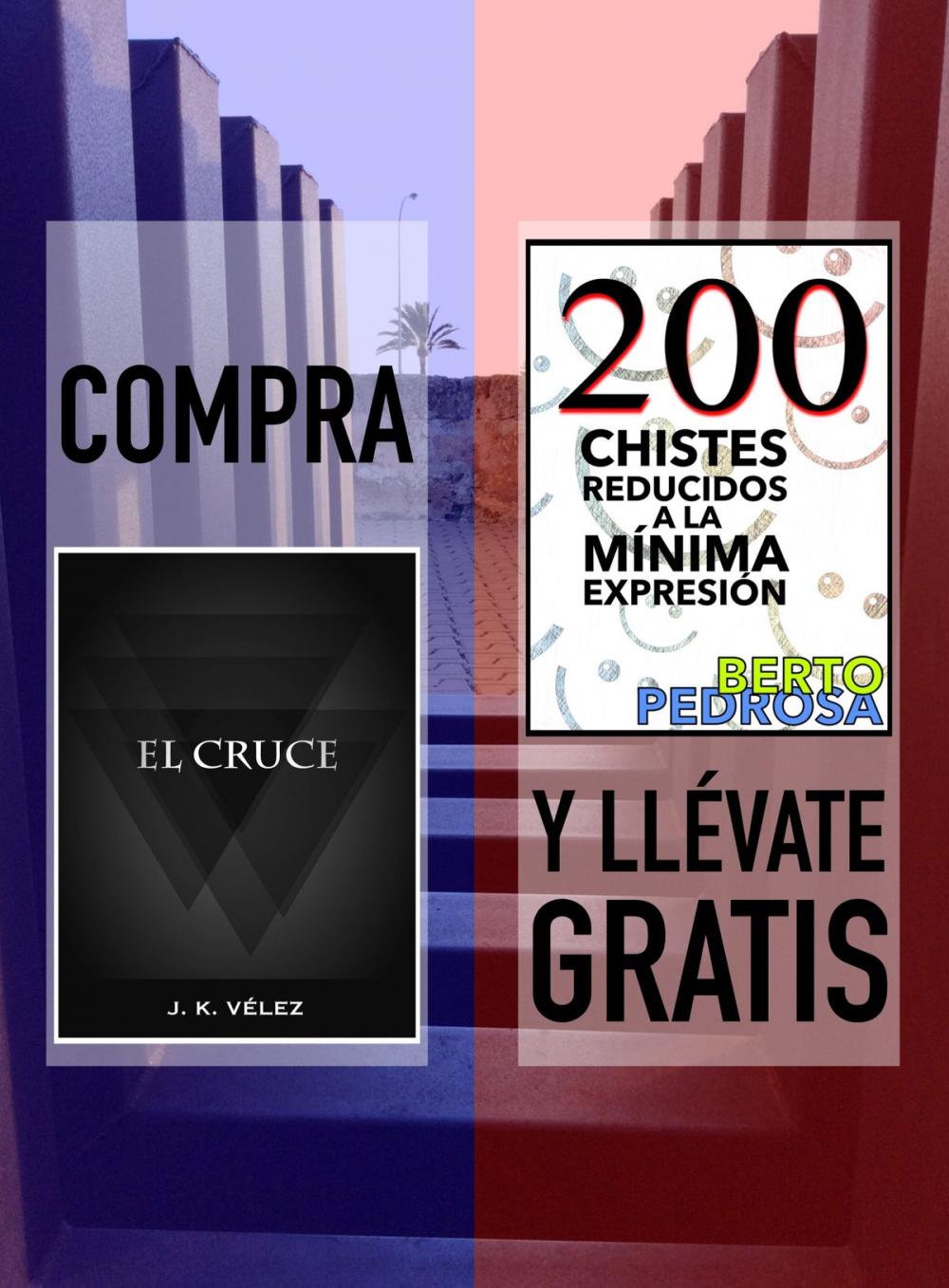 Big bigCover of Compra EL CRUCE y llévate gratis 200 CHISTES REDUCIDOS A LA MÍNIMA EXPRESIÓN