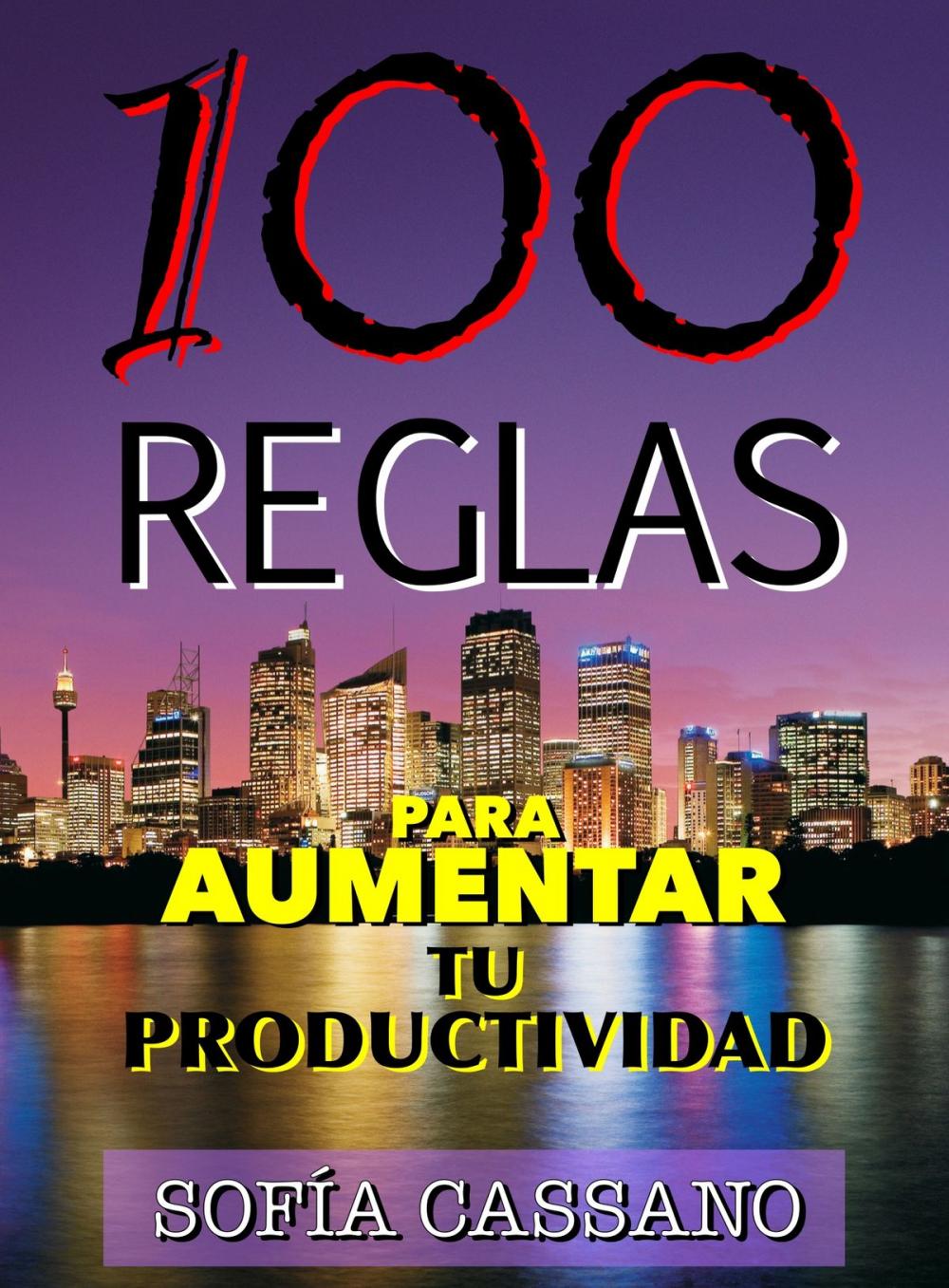 Big bigCover of 100 REGLAS PARA AUMENTAR TU PRODUCTIVIDAD