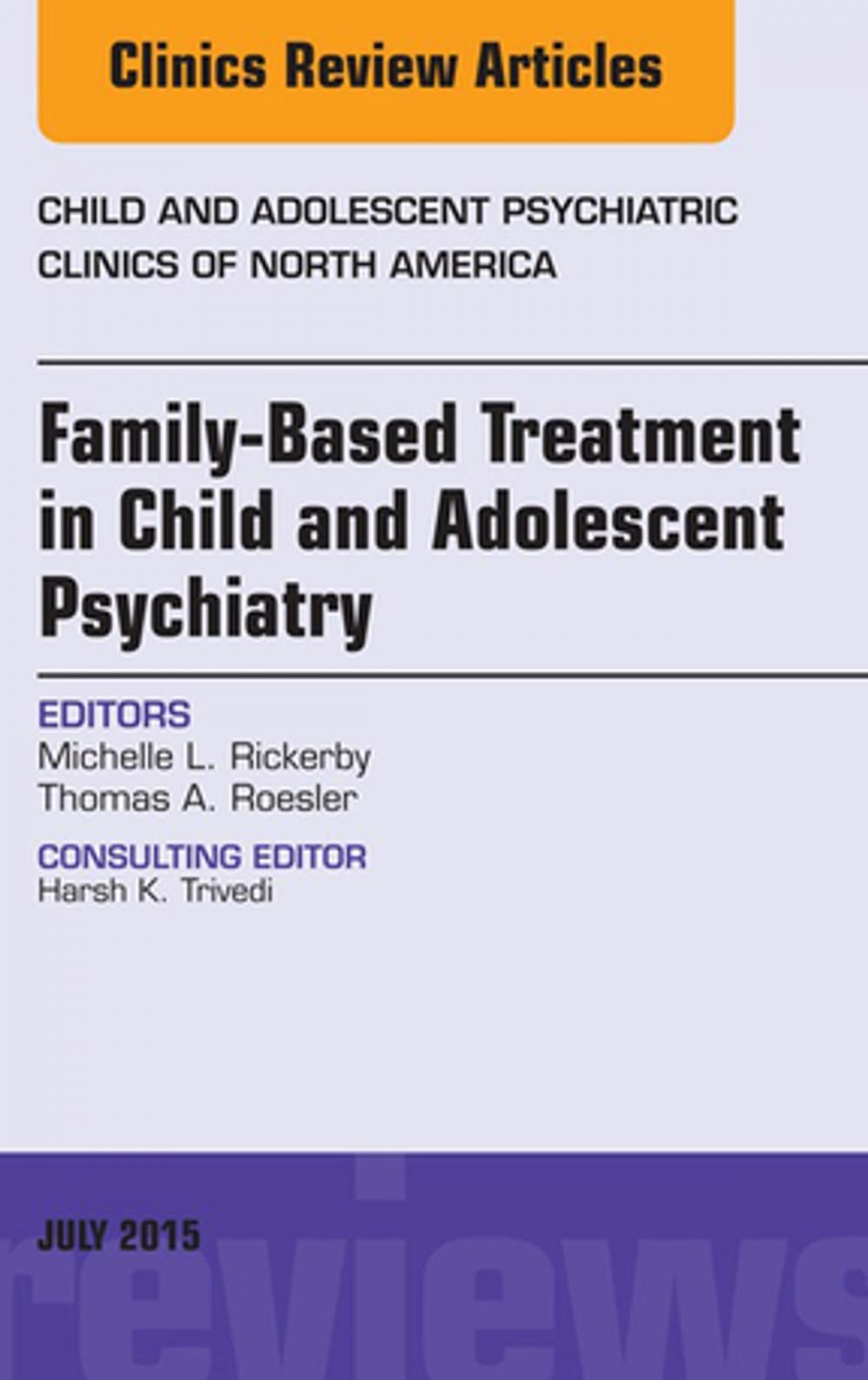 Big bigCover of Family-Based Treatment in Child and Adolescent Psychiatry, An Issue of Child and Adolescent Psychiatric Clinics of North America, E-Book