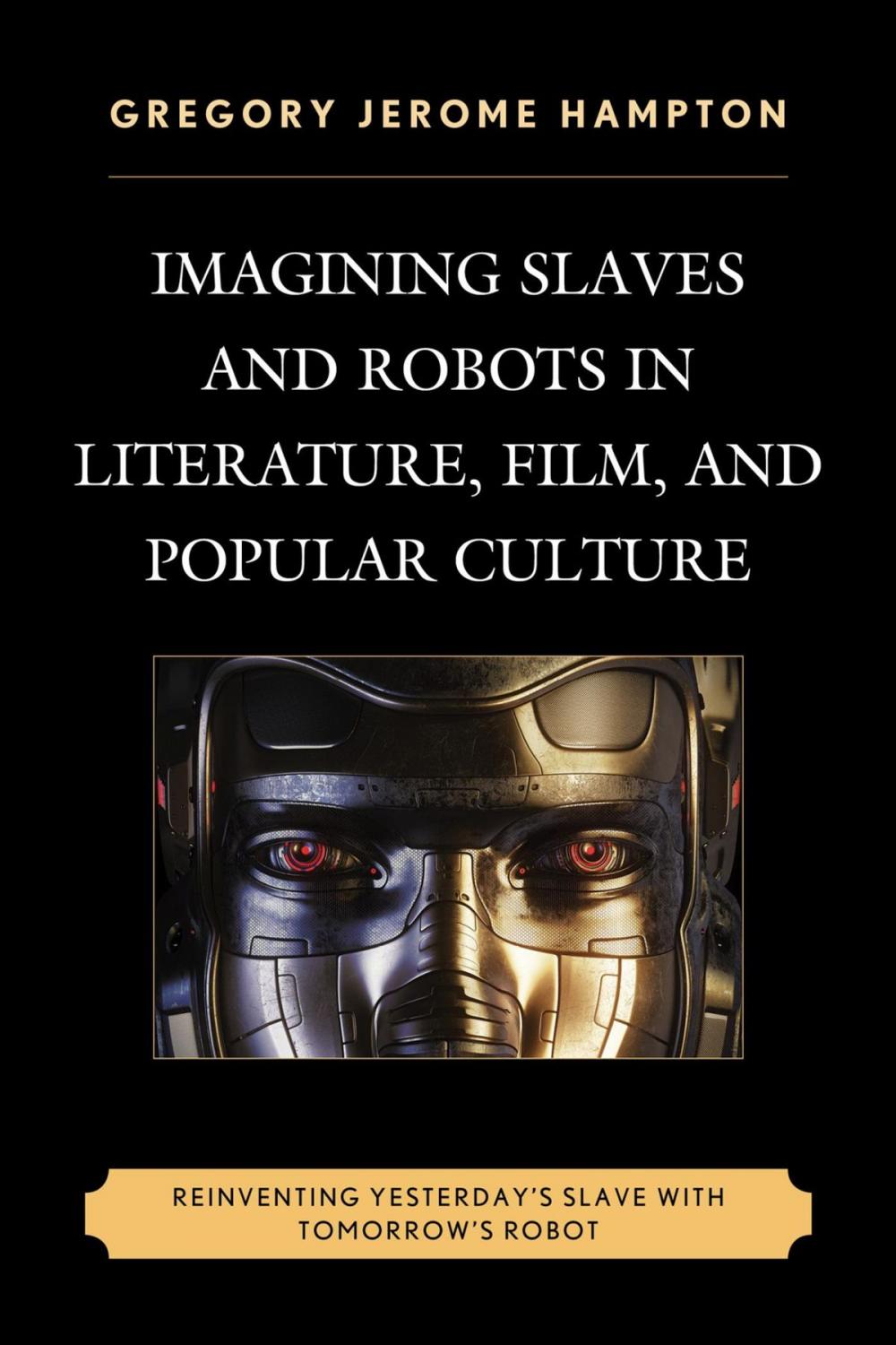 Big bigCover of Imagining Slaves and Robots in Literature, Film, and Popular Culture