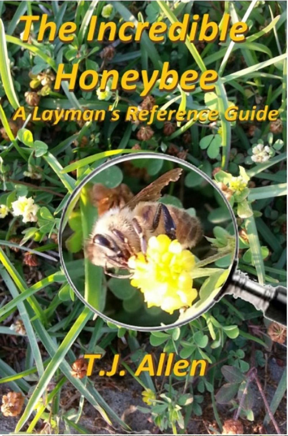 Big bigCover of The Incredible Honeybee: A Layman's Reference Guide