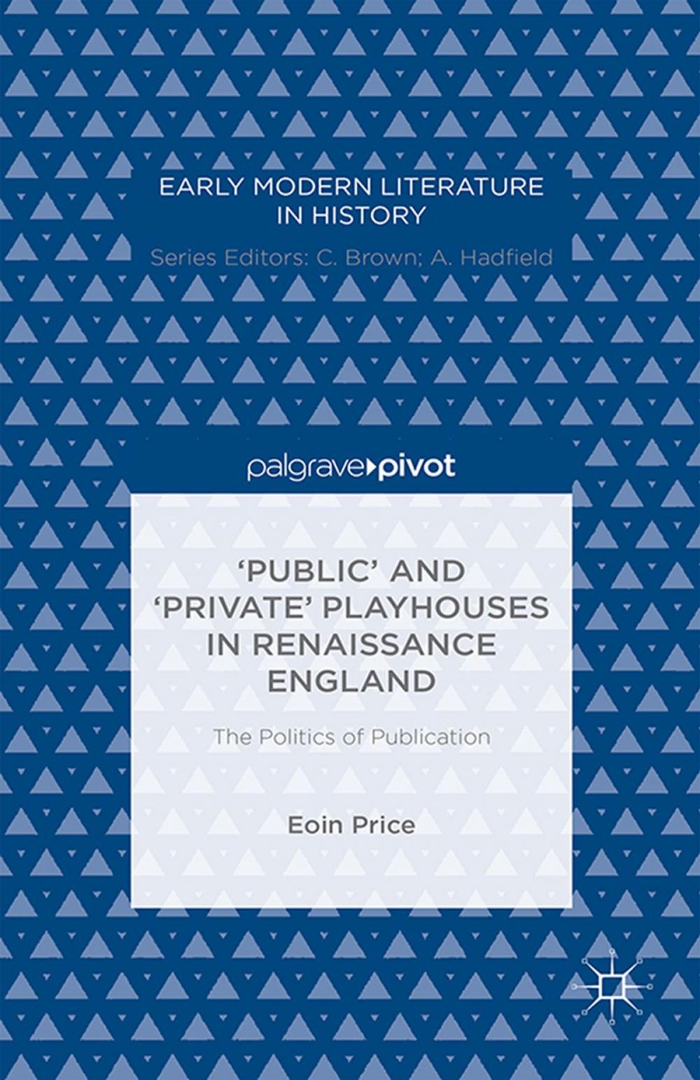 Big bigCover of ‘Public’ and ‘Private’ Playhouses in Renaissance England: The Politics of Publication