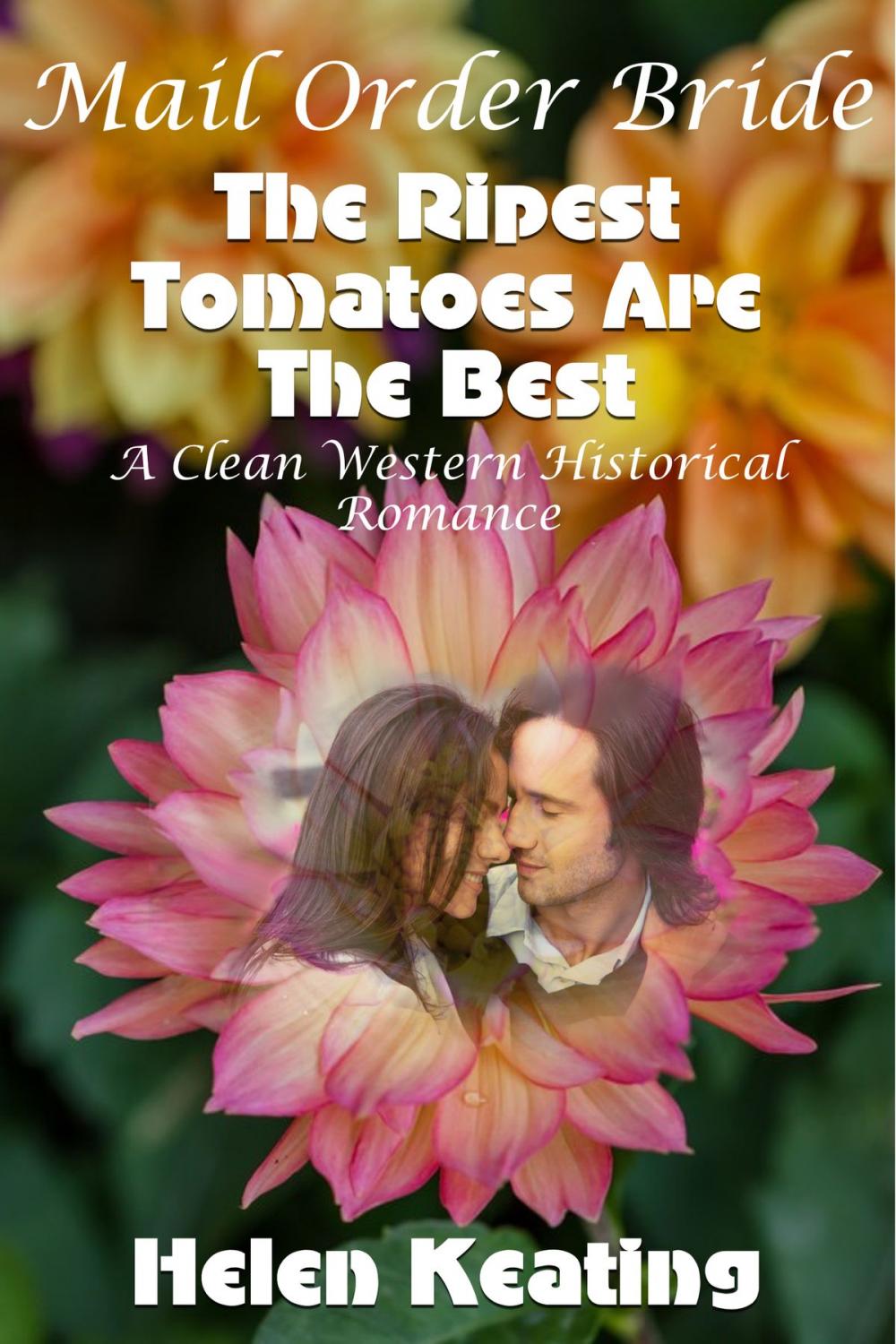 Big bigCover of Mail Order Bride: The Ripest Tomatoes Are The Best (A Clean Western Historical Romance)