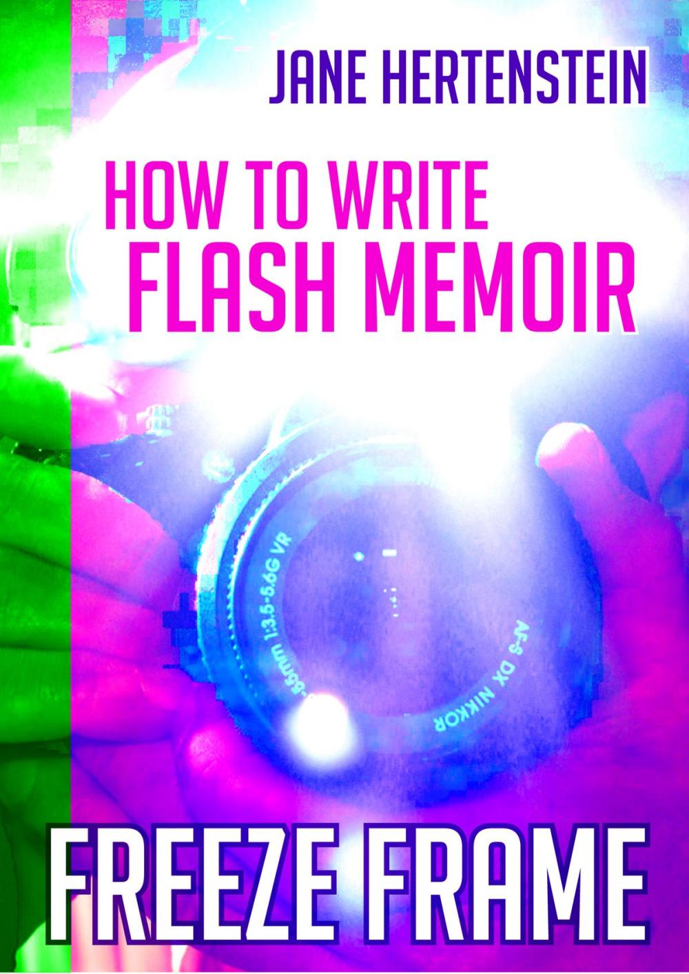 Big bigCover of Freeze Frame: How to Write Flash Memoir