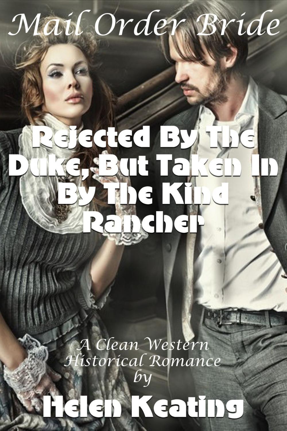 Big bigCover of Mail Order Bride: Rejected By The Duke, But Taken In By The Kind Rancher (A Clean Western Historical Romance)