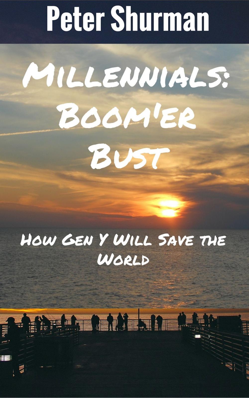 Big bigCover of Millennials: Boom'er Bust or How Gen Y Will Save the World