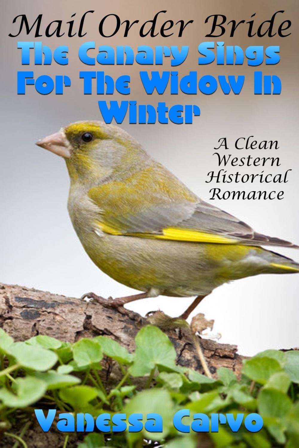 Big bigCover of Mail Order Bride: The Canary Sings For The Widow In Winter (A Clean Western Historical Romance)