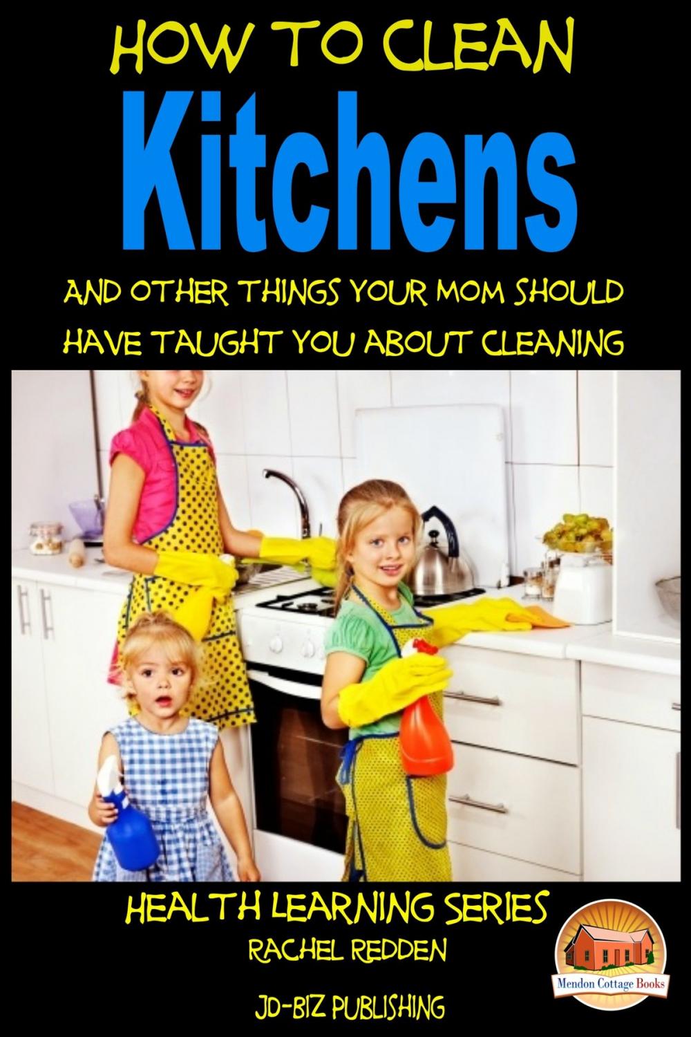 Big bigCover of How to Clean Kitchens And other things your Mom should have taught you about Cleaning