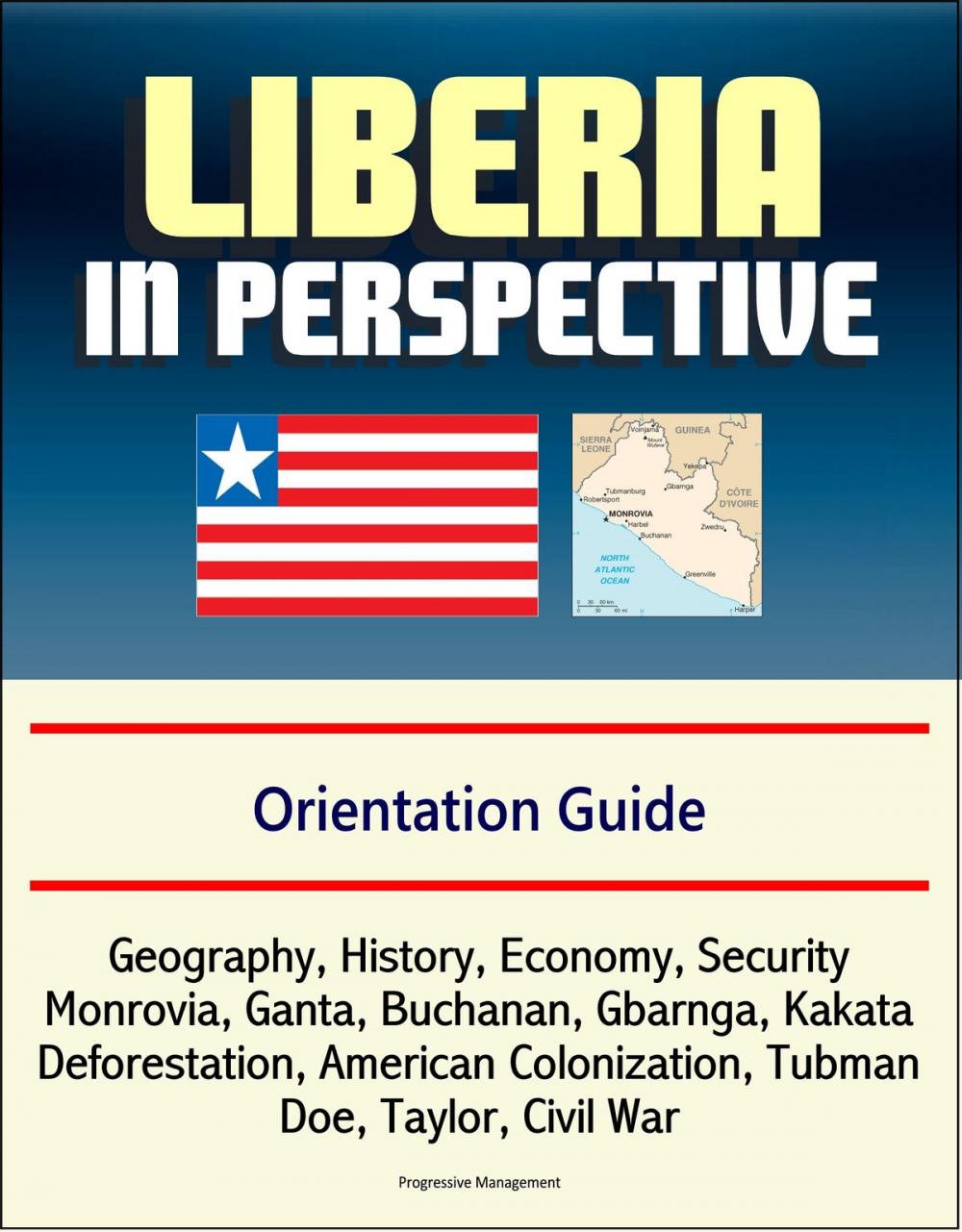 Big bigCover of Liberia in Perspective: Orientation Guide: Geography, History, Economy, Security, Monrovia, Ganta, Buchanan, Gbarnga, Kakata, Deforestation, American Colonization, Tubman, Doe, Taylor, Civil War