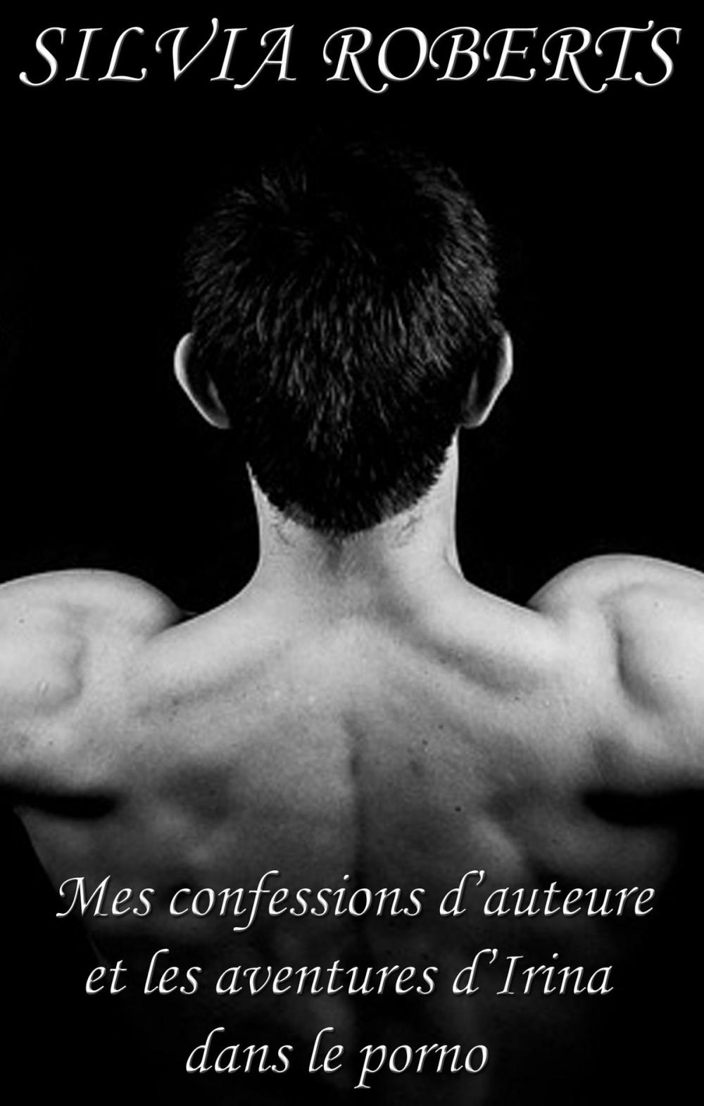 Big bigCover of Mes confessions d'auteure et les aventures d'Irina dans le porno