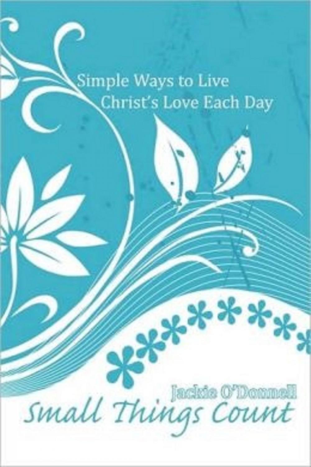 Big bigCover of Small Things Count: Simple Ways to Live Christ's Love Each Day