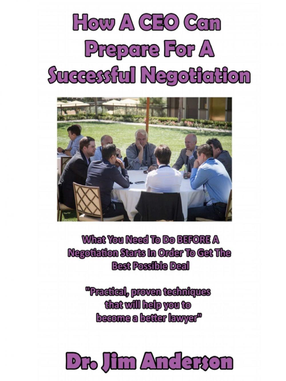 Big bigCover of How A CEO Can Prepare For A Successful Negotiation: What You Need To Do Before A Negotiation Starts In Order To Get The Best Possible Outcome