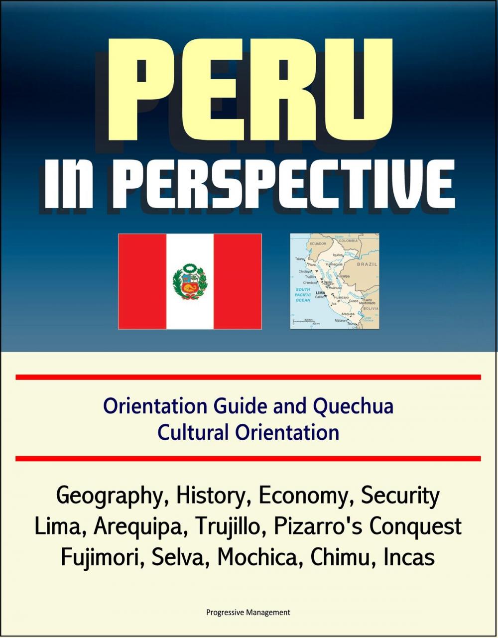 Big bigCover of Peru in Perspective: Orientation Guide and Quechua Cultural Orientation: Geography, History, Economy, Security, Lima, Arequipa, Trujillo, Pizarro's Conquest, Fujimori, Selva, Mochica, Chimu, Incas