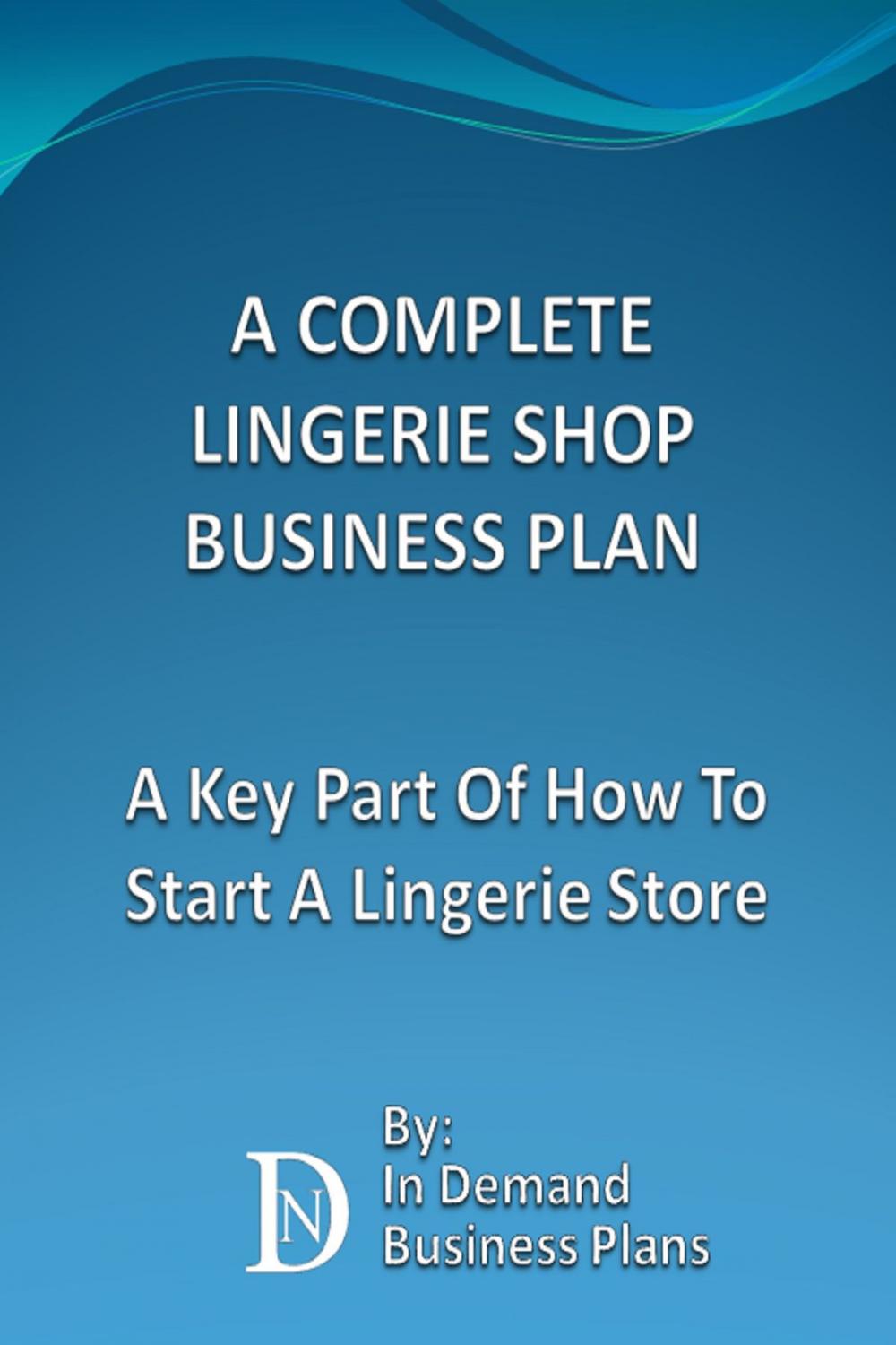 Big bigCover of A Complete Lingerie Shop Business Plan: A Key Part Of How To Start A Lingerie Store