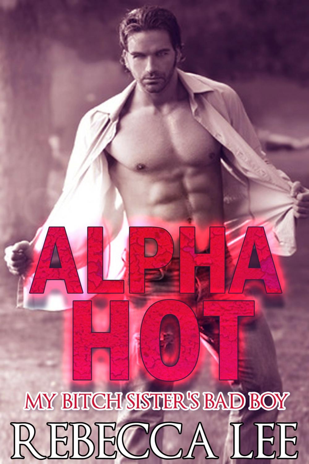 Big bigCover of Alpha Hot: My Bitch Sister's Bad Boy