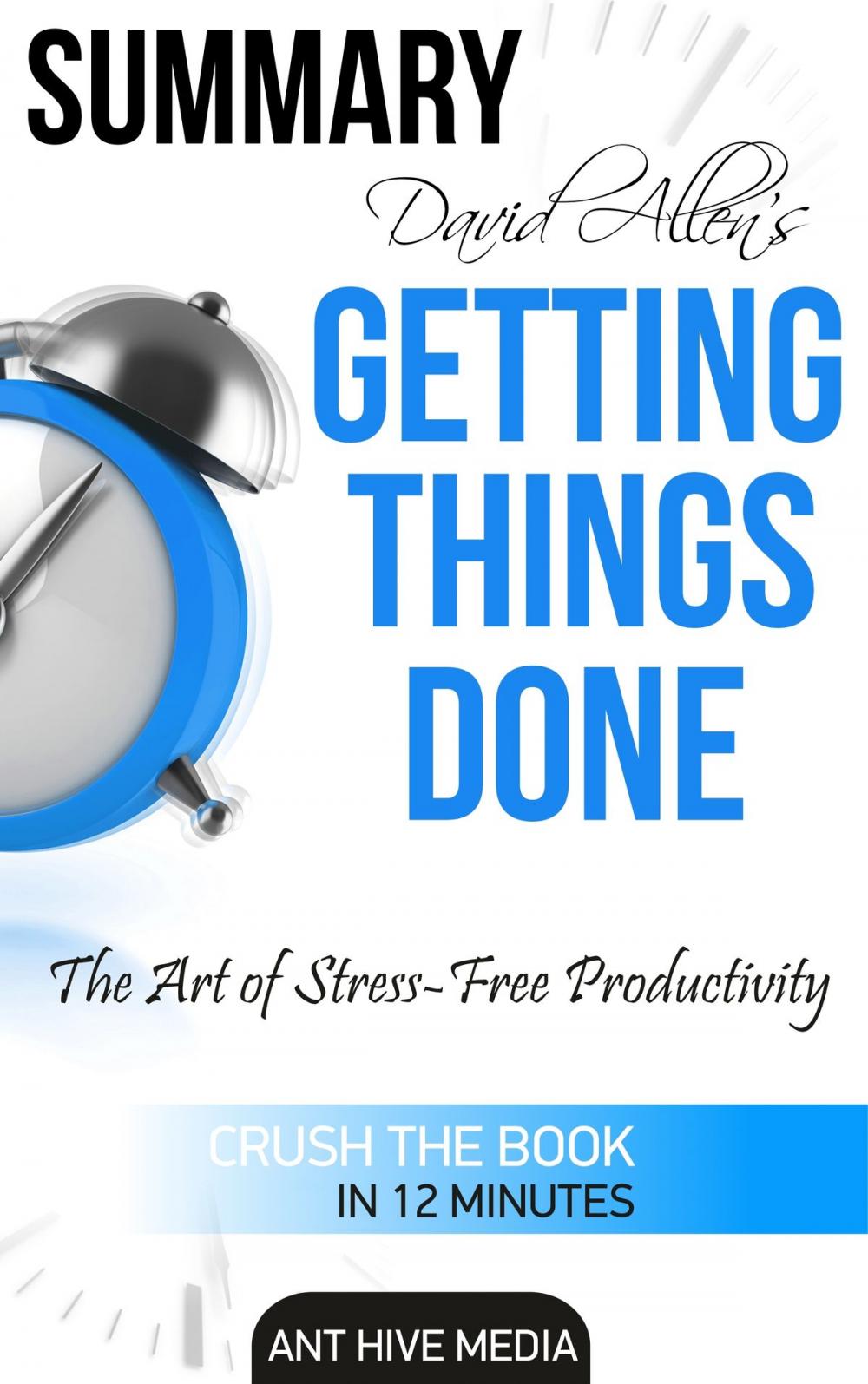 Big bigCover of David Allen’s Getting Things Done: The Art of Stress Free Productivity | Summary