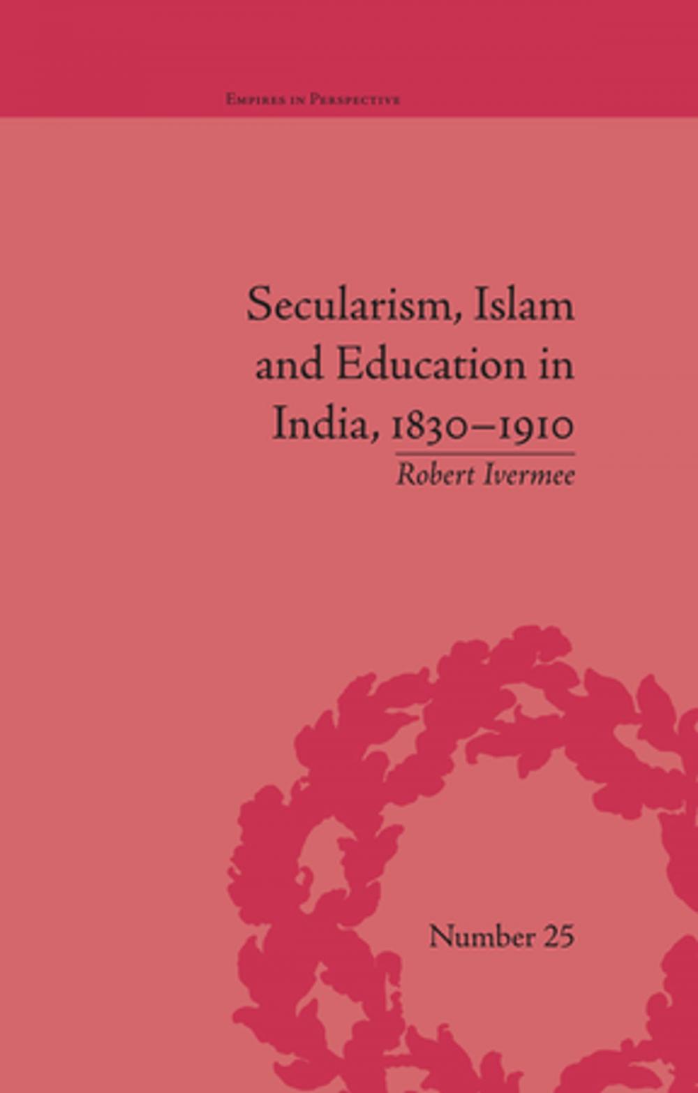 Big bigCover of Secularism, Islam and Education in India, 1830–1910