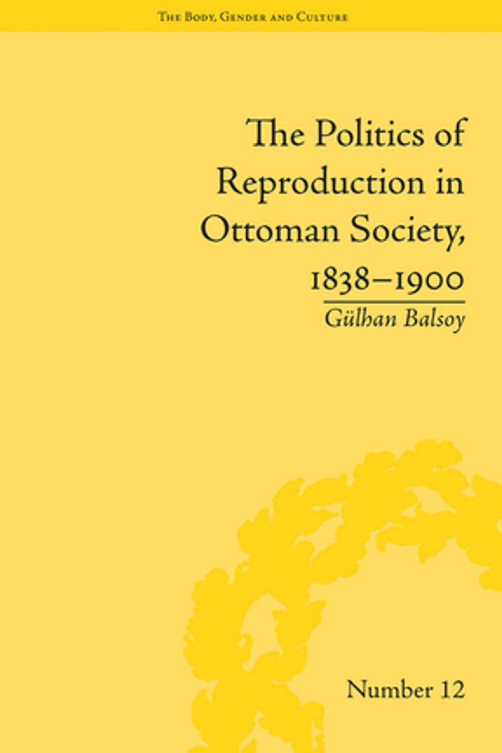 Big bigCover of The Politics of Reproduction in Ottoman Society, 1838–1900