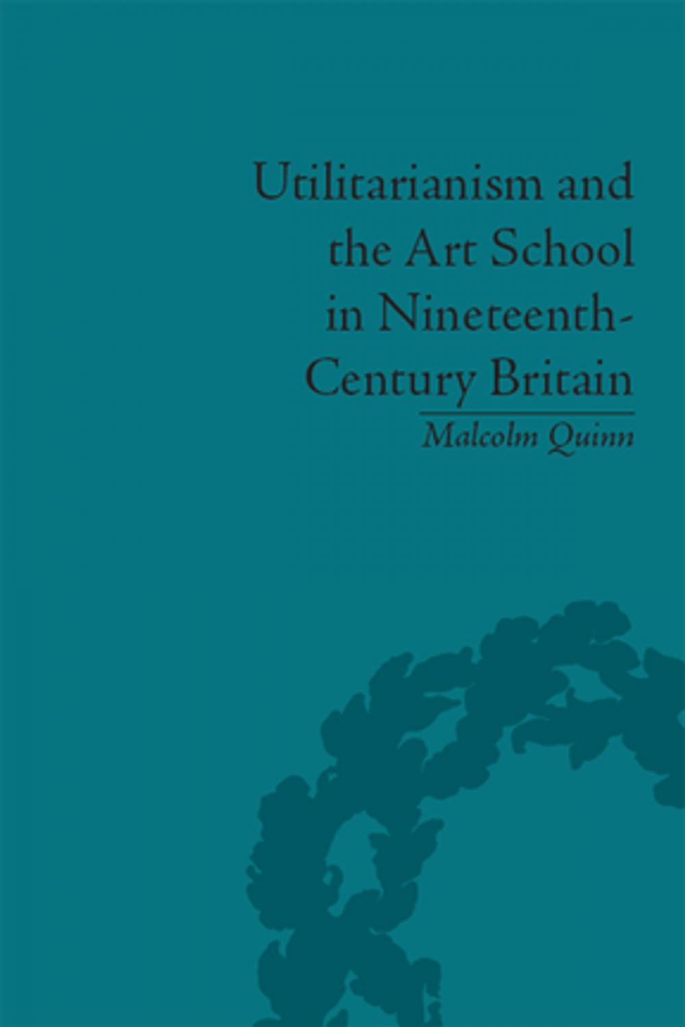 Big bigCover of Utilitarianism and the Art School in Nineteenth-Century Britain