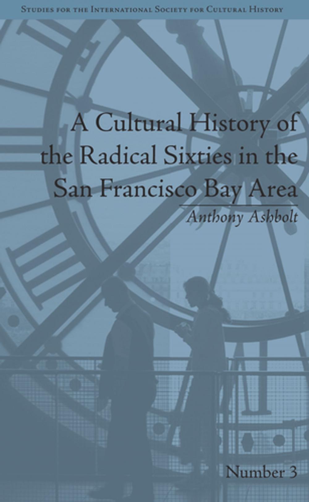 Big bigCover of A Cultural History of the Radical Sixties in the San Francisco Bay Area