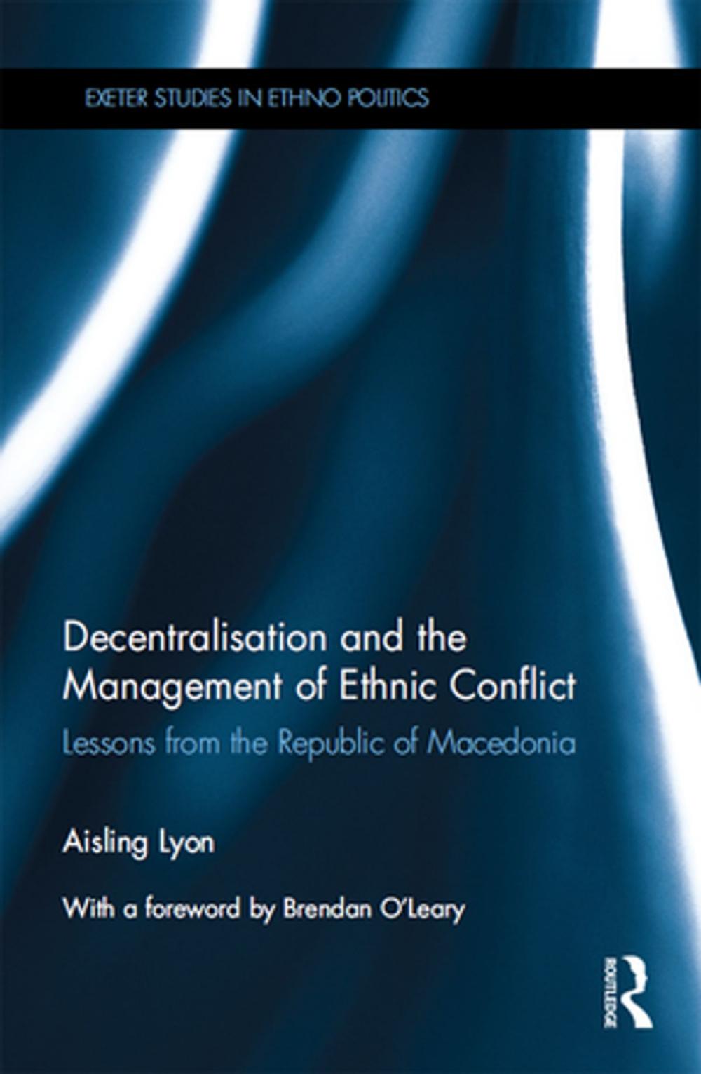 Big bigCover of Decentralisation and the Management of Ethnic Conflict