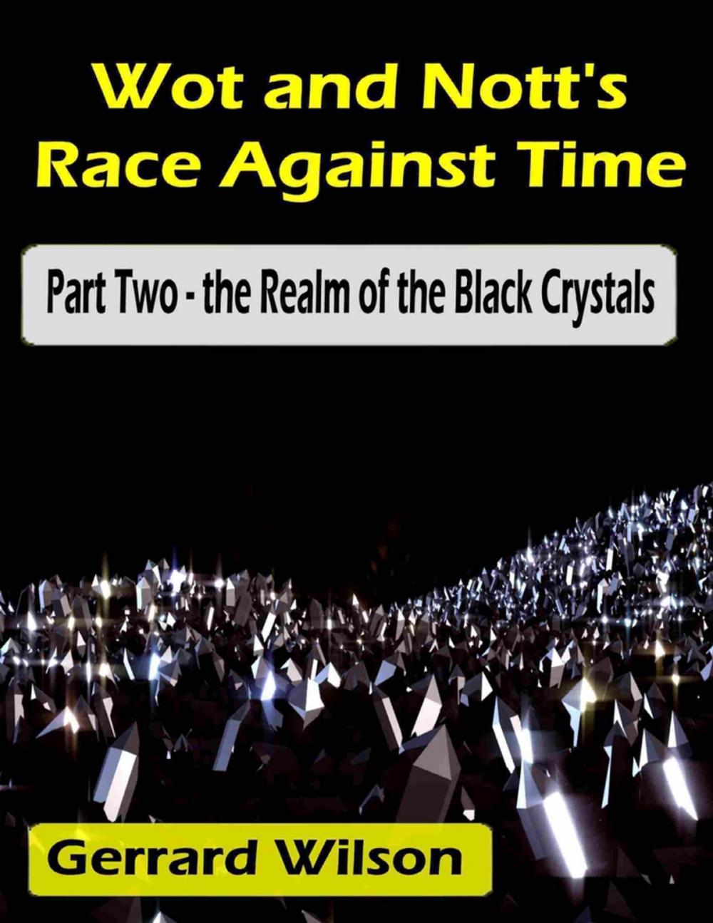 Big bigCover of Wot and Nott's Race Against Time: Part Two - the Realm of the Black Crystals