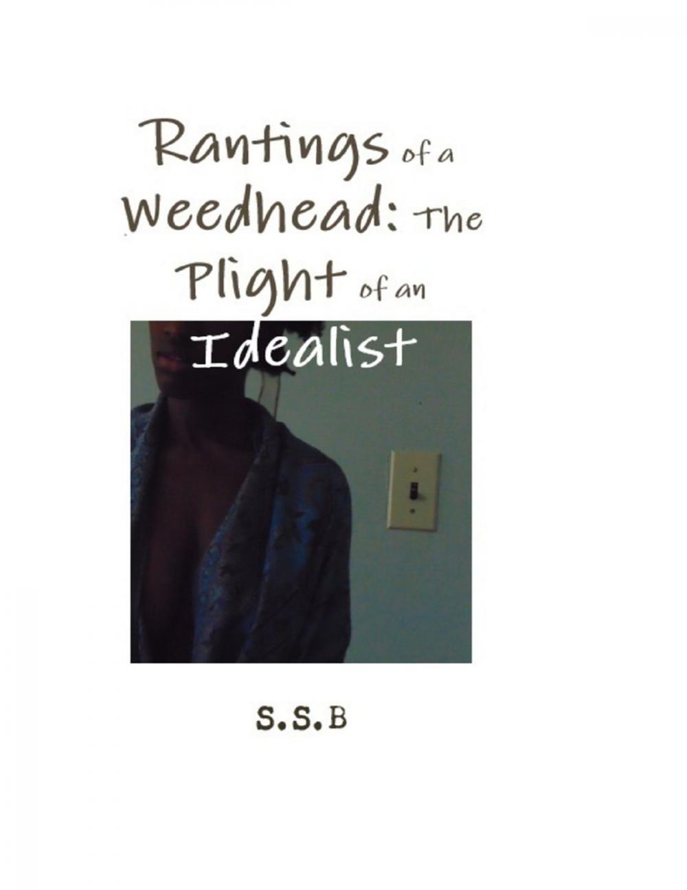 Big bigCover of Rantings of a Weedhead: The Plight of an Idealist