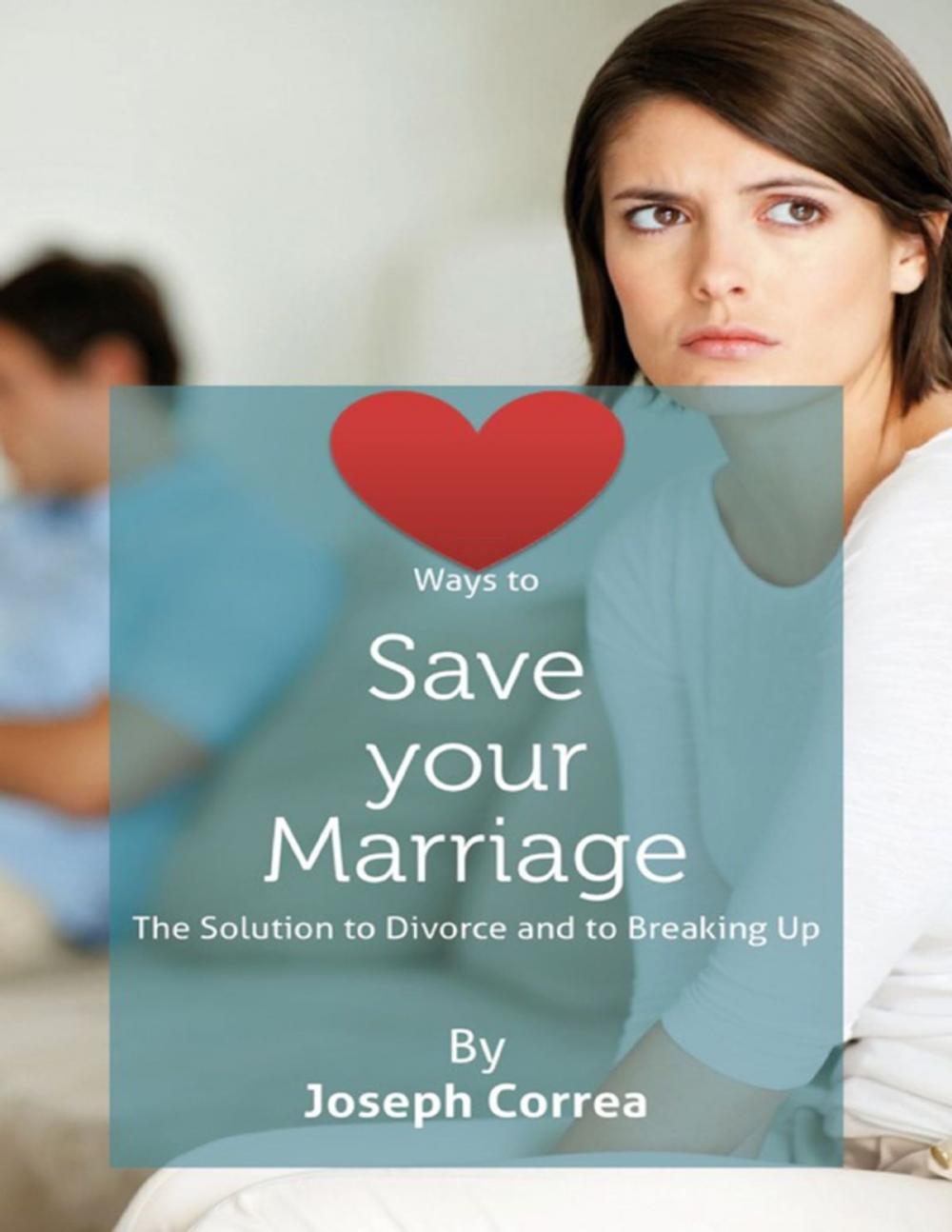 Big bigCover of Ways to Save Your Marriage: The Solution to Divorce and to Breaking Up