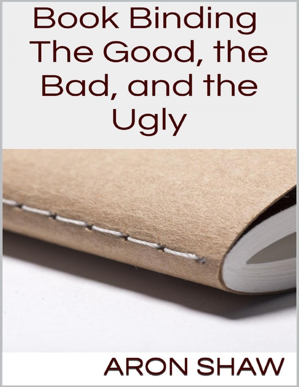 Big bigCover of Book Binding: The Good, the Bad, and the Ugly