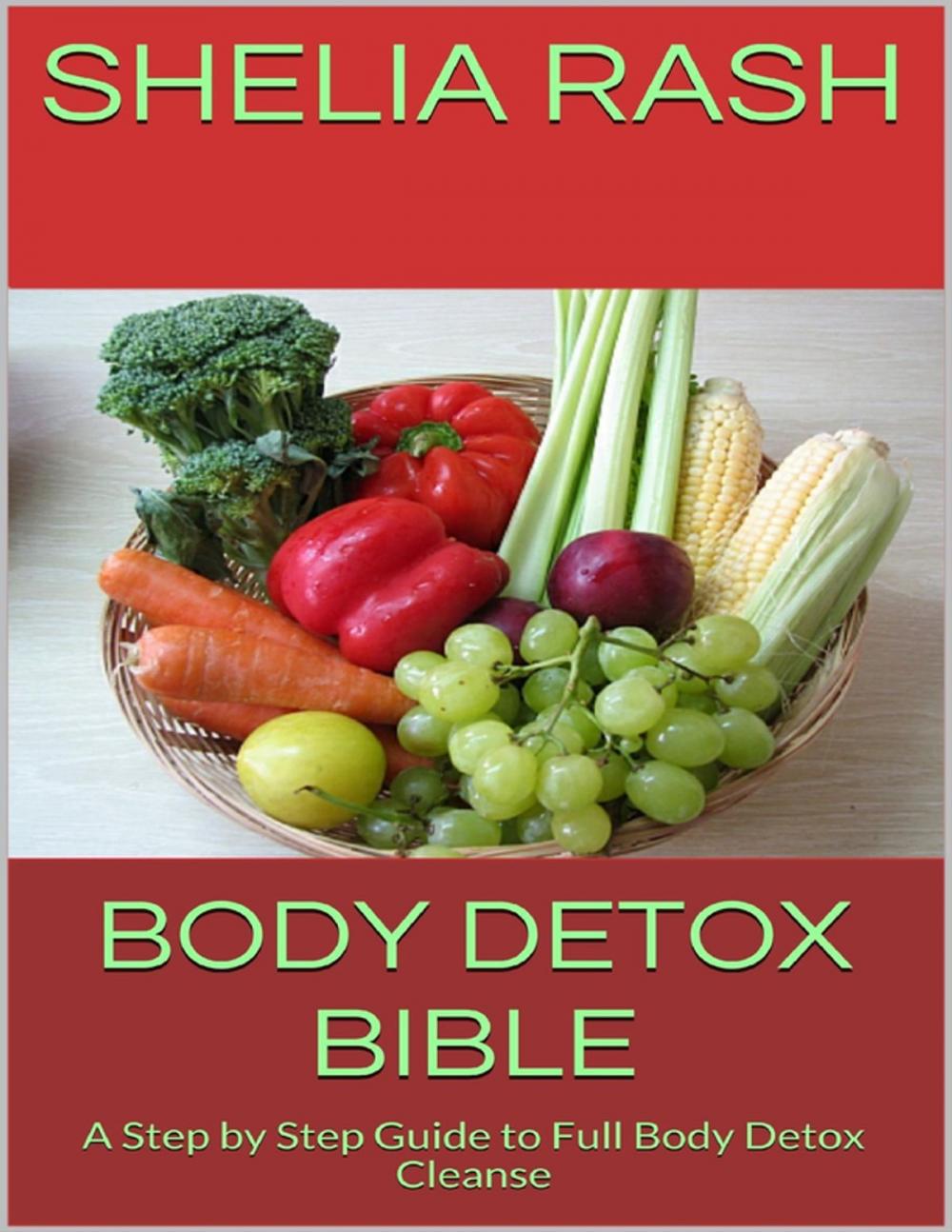 Big bigCover of Body Detox Bible: A Step By Step Guide to Full Body Detox Cleanse