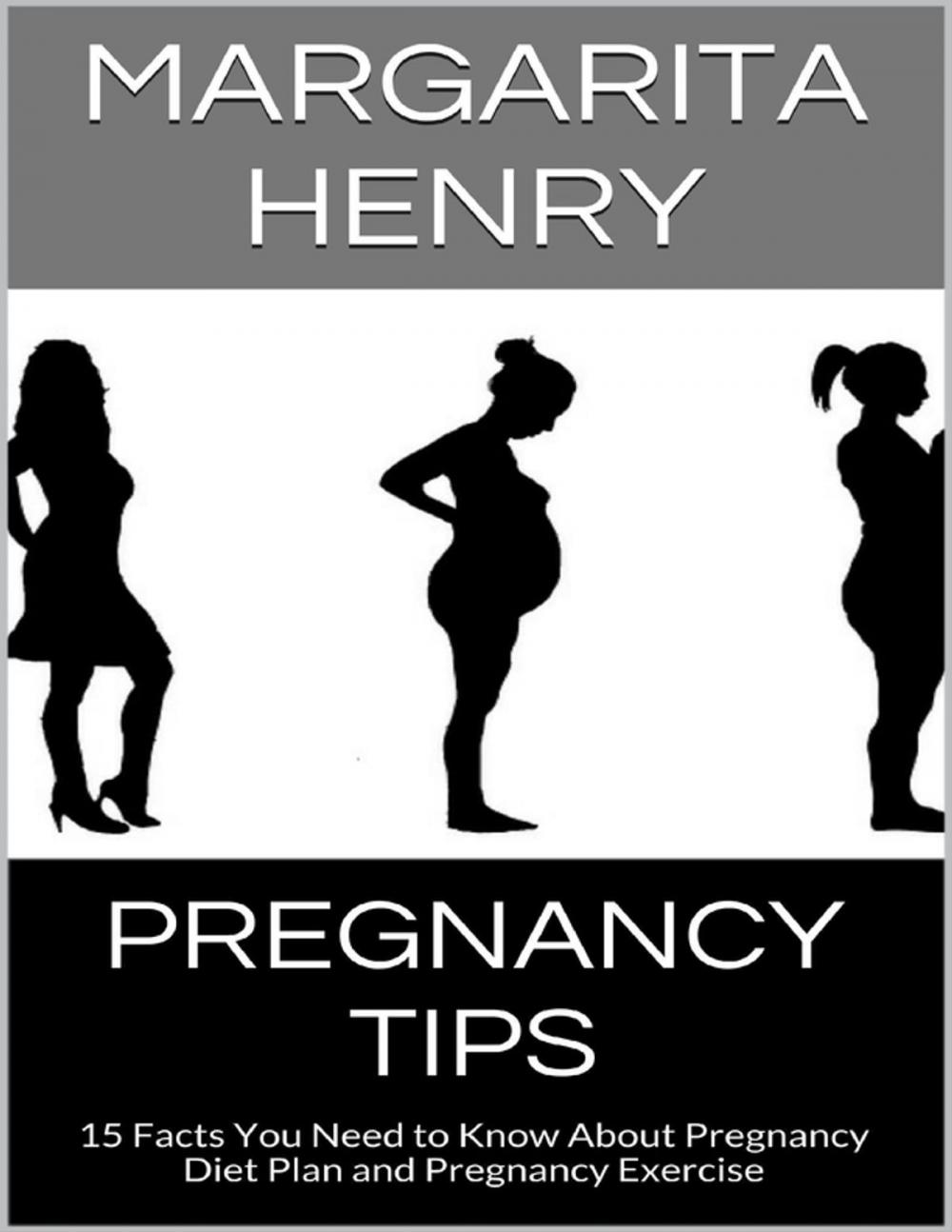 Big bigCover of Pregnancy Tips: 15 Facts You Need to Know About Pregnancy Diet Plan and Pregnancy Exercise