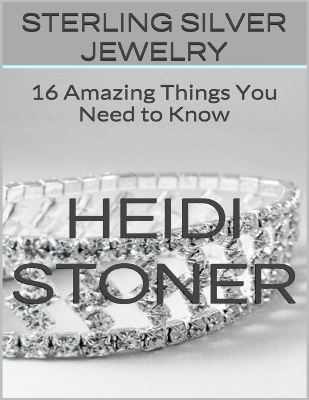 Big bigCover of Sterling Silver Jewelry: 16 Amazing Things You Need to Know