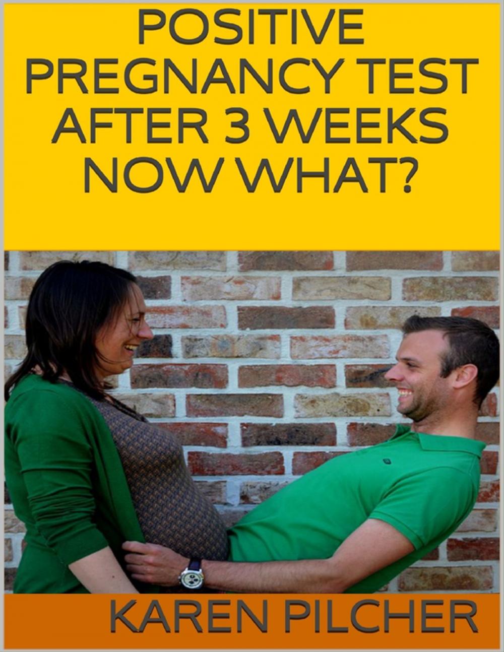 Big bigCover of Positive Pregnancy Test After 3 Weeks Now What?