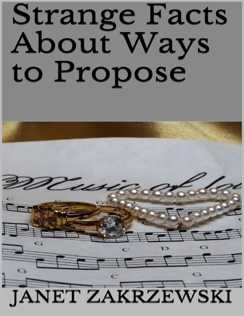 Big bigCover of Strange Facts About Ways to Propose